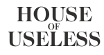 House of Useless